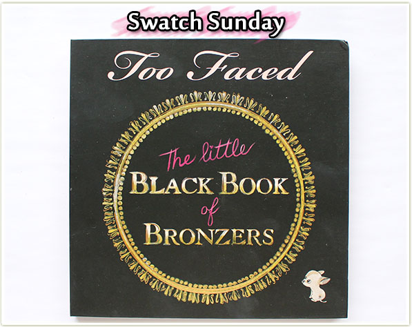 Swatch Too Faced The little Black Book of Bronzers - Your Mind